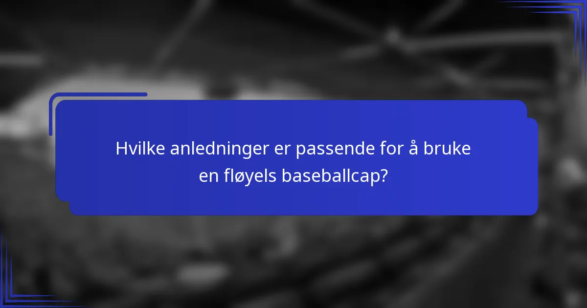 Hvilke anledninger er passende for å bruke en fløyels baseballcap?