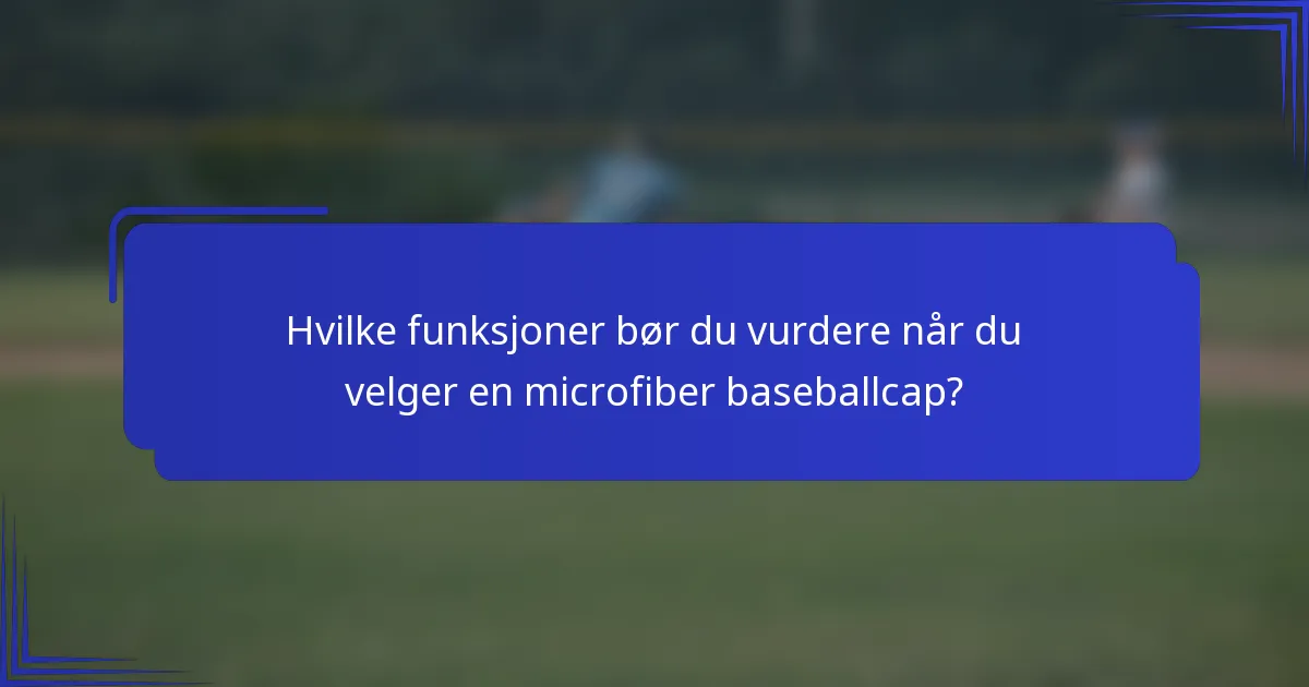 Hvilke funksjoner bør du vurdere når du velger en microfiber baseballcap?