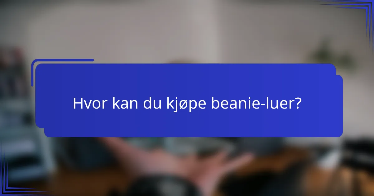 Hvor kan du kjøpe beanie-luer?