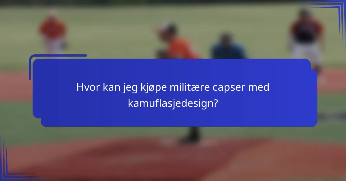 Hvor kan jeg kjøpe militære capser med kamuflasjedesign?