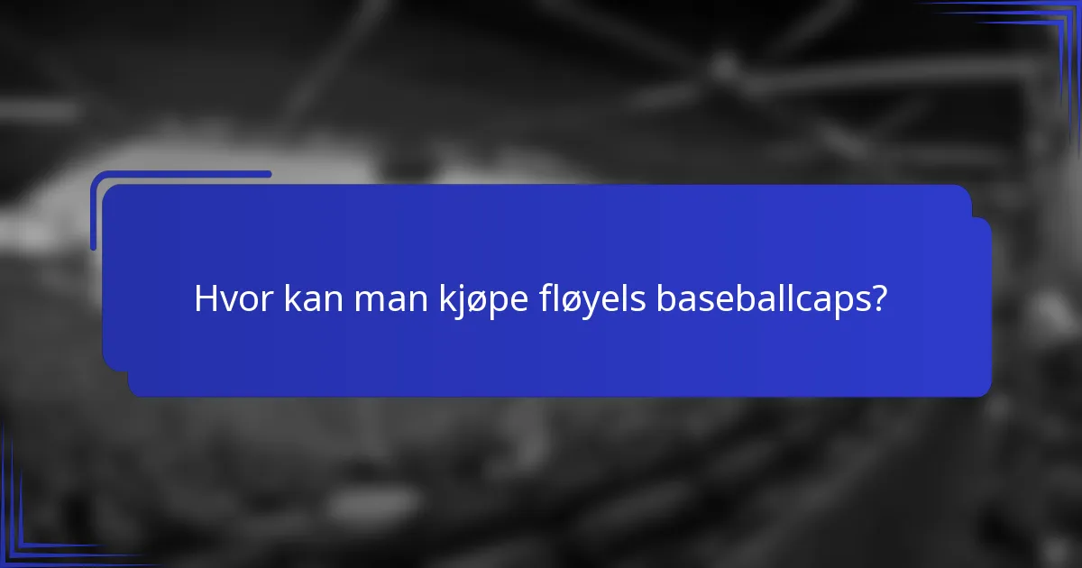 Hvor kan man kjøpe fløyels baseballcaps?
