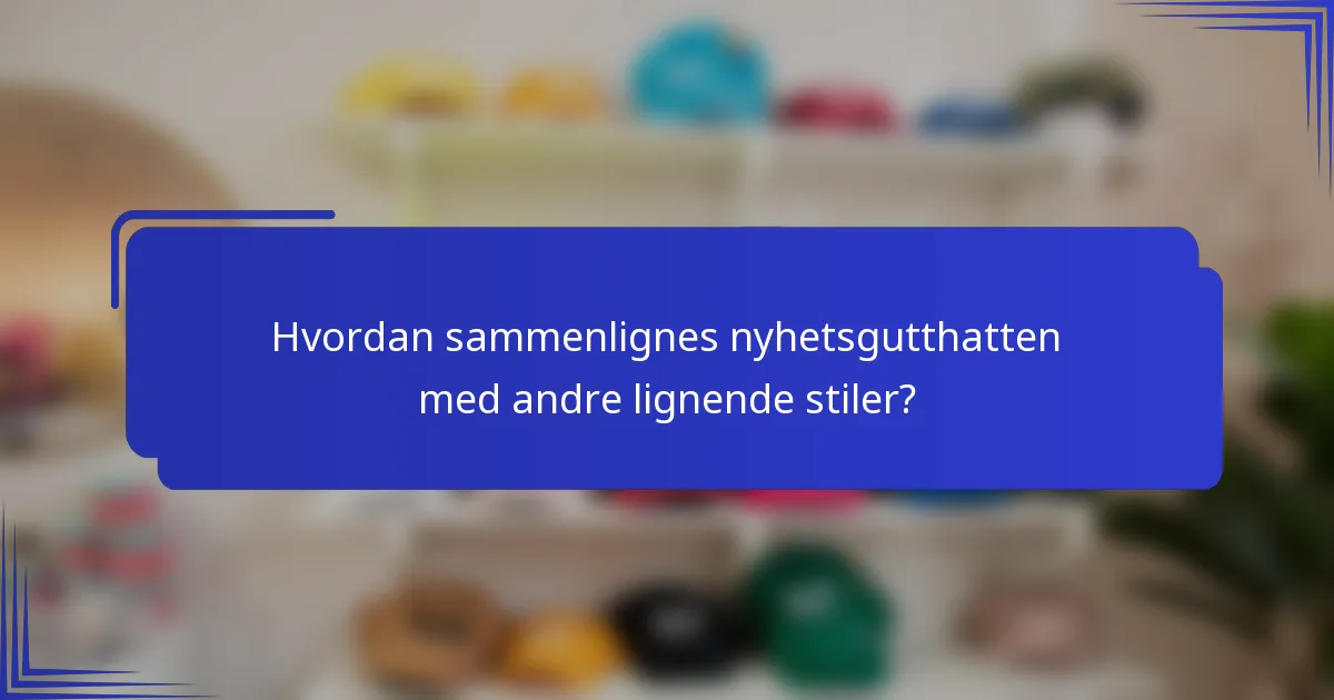 Hvordan sammenlignes nyhetsgutthatten med andre lignende stiler?