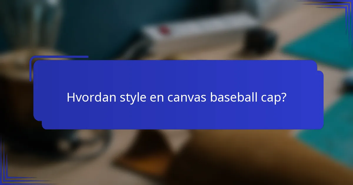 Hvordan style en canvas baseball cap?