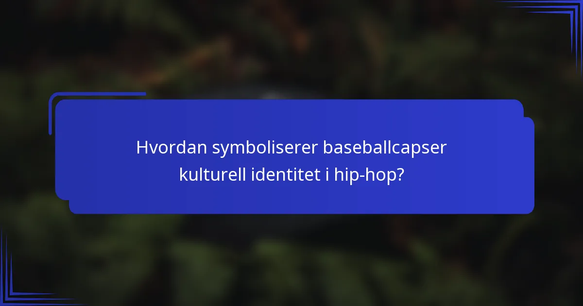 Hvordan symboliserer baseballcapser kulturell identitet i hip-hop?