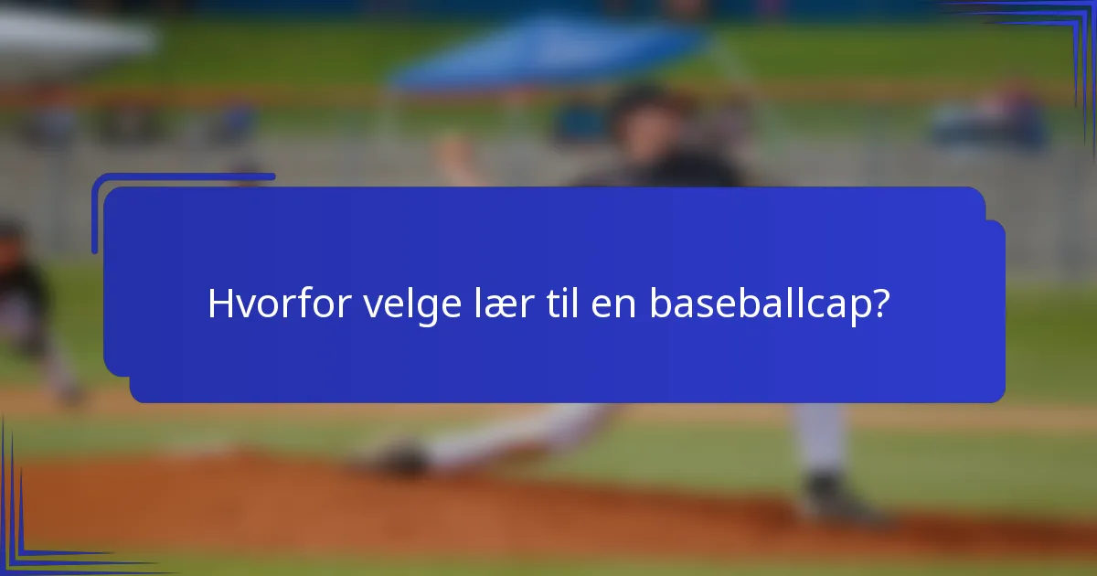 Hvorfor velge lær til en baseballcap?